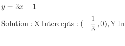 The y=3x+1 is X Intercepts: (-1/3 ,0),Y Intercepts: (0,1)